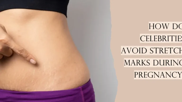 How do Celebrities avoid Stretch Marks during Pregnancy