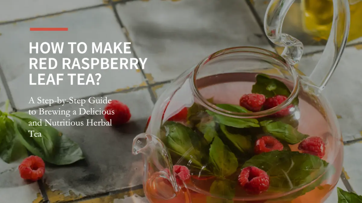 How To Make Red Raspberry Leaf Tea?
