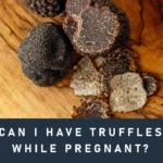 Truffles While Pregnant