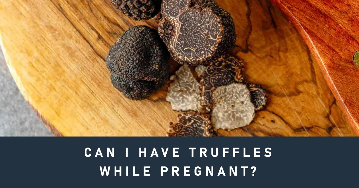 Truffles While Pregnant