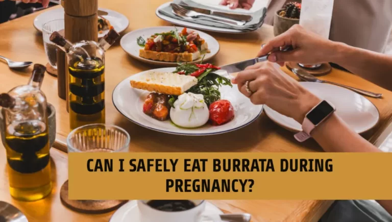 Can I Safely Eat Burrata During Pregnancy