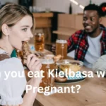 Can you eat Kielbasa when Pregnant
