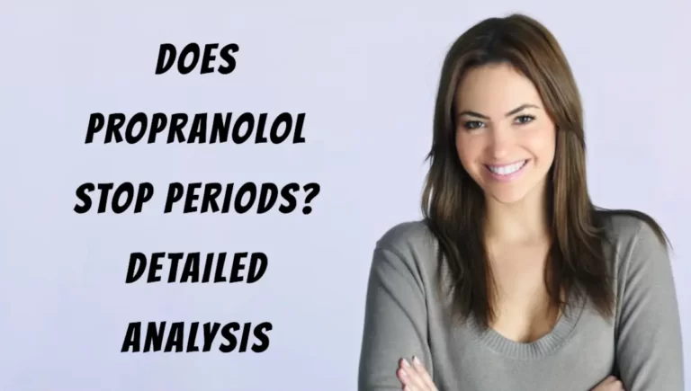 Does Propranolol Stop Periods Detailed Analysis