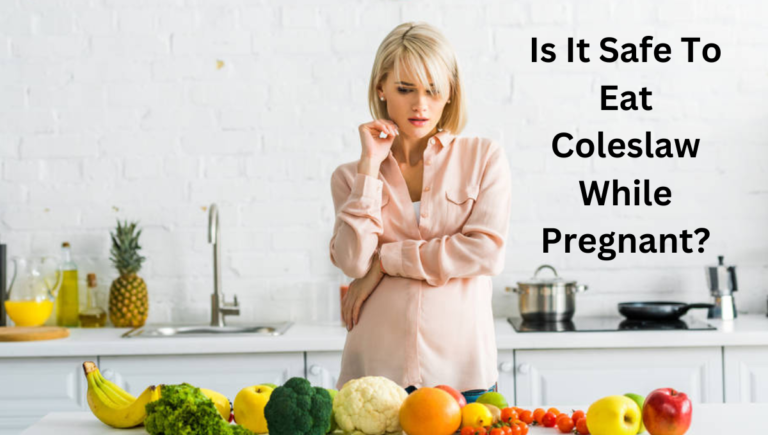 Is It Safe To Eat Coleslaw While Pregnant