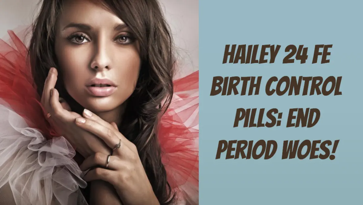 Hailey 24 Fe Birth Control Pills End Period Woes! Pregnancy Boss