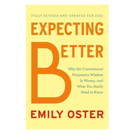 Expecting Better Why the Conventional Pregnancy Wisdom Is Wrong--and What You Really Need to Know Expecting Better: Why the Conventional Pregnancy Wisdom Is Wrong--and What You Really Need to Know