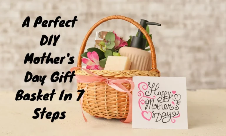 A Perfect DIY Mothers Day Gift Basket In 7 Steps