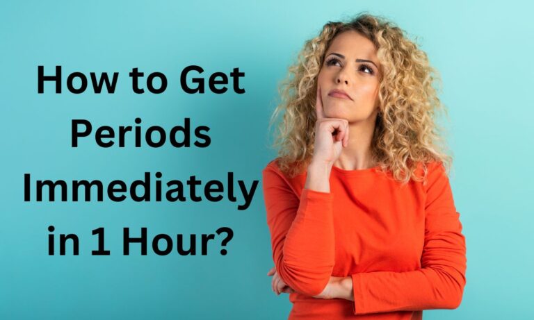 How to Get Periods Immediately in 1 Hour