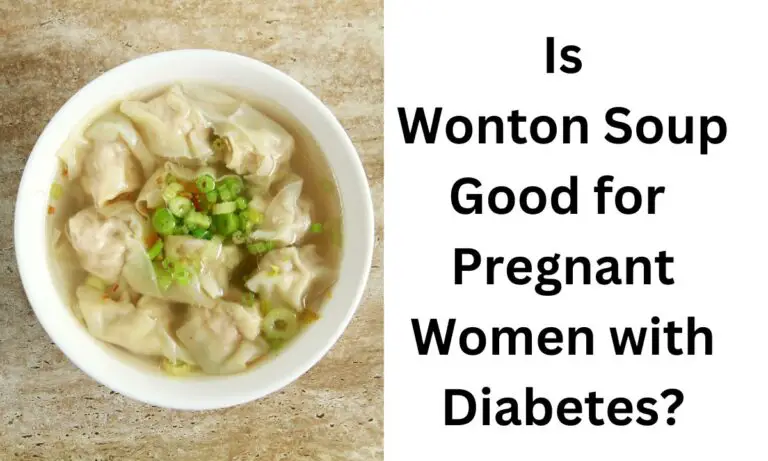 Is Wonton Soup Good for Pregnant Women with Diabetes?