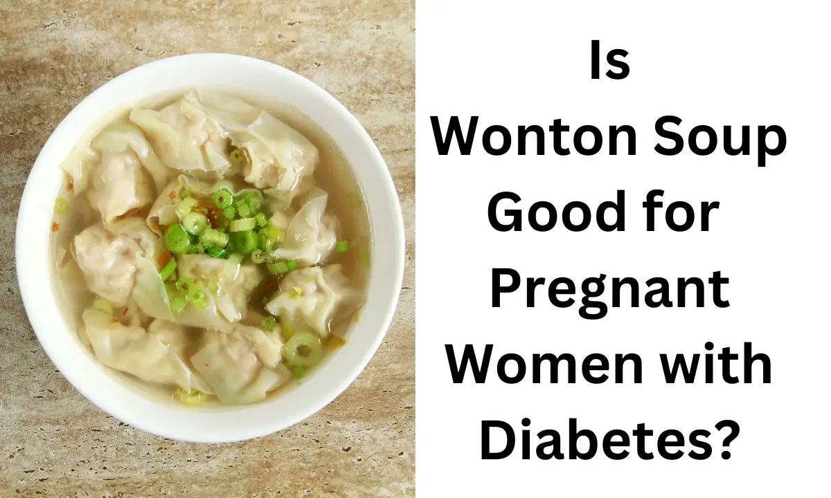 Is
Wonton Soup Good for 
Pregnant Women with Diabetes?