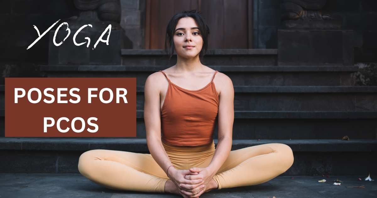 5 Yoga Poses for PCOS to Balance Hormones Naturally