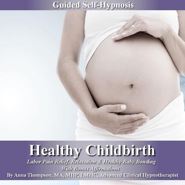 Healthy Childbirth Guided Self-Hypnosis: Labor Pain Relief, Relaxation & Healthy Baby Bonding